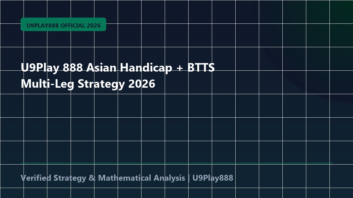 U9Play 888 Asian Handicap + BTTS Multi-Leg Strategy 2026
