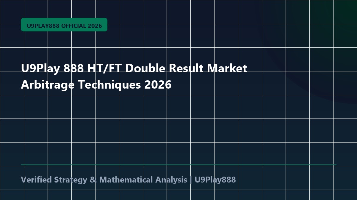 U9Play 888 HT/FT Double Result Market Arbitrage Techniques 2026