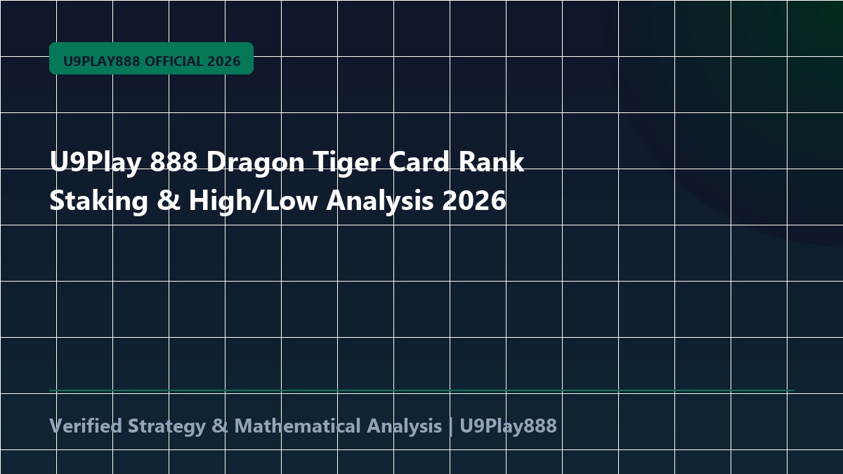 U9Play 888 Dragon Tiger Card Rank Staking & High/Low Analysis 2026