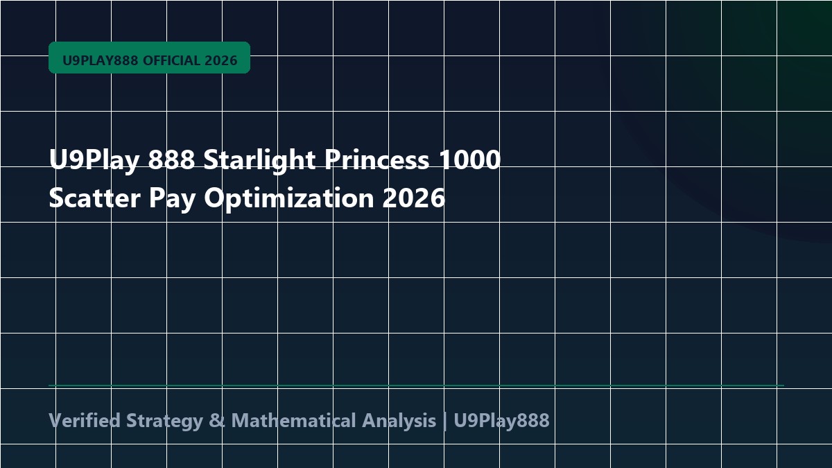 U9Play 888 Starlight Princess 1000 Scatter Pay Optimization 2026