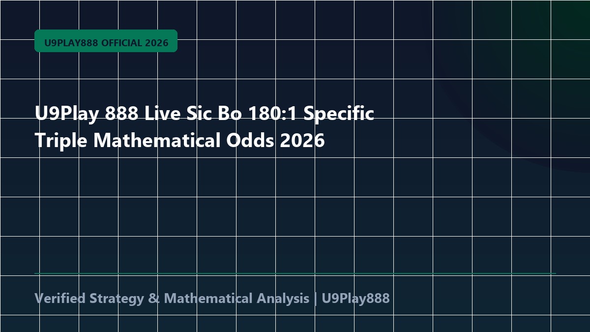 U9Play 888 Live Sic Bo 180:1 Specific Triple Mathematical Odds 2026