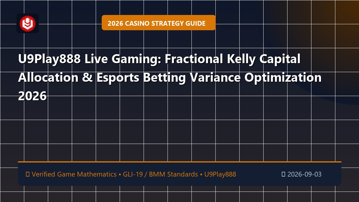U9Play888 Live Gaming: Fractional Kelly Capital Allocation & Esports Betting Variance Optimization 2026