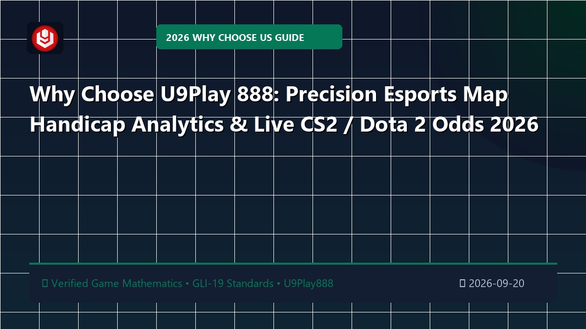 Why Choose U9Play 888: Precision Esports Map Handicap Analytics & Live CS2 / Dota 2 Odds 2026